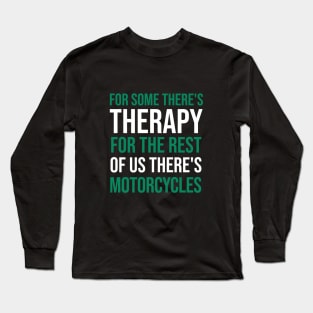 For some there's therapy for the rest of us there's motorcycles Long Sleeve T-Shirt